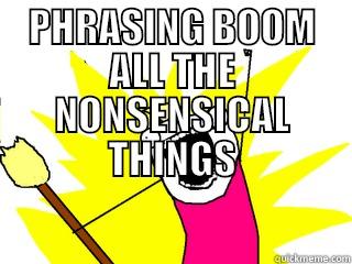 PHRASING BOOM ALL THE NONSENSICAL THINGS  All The Things