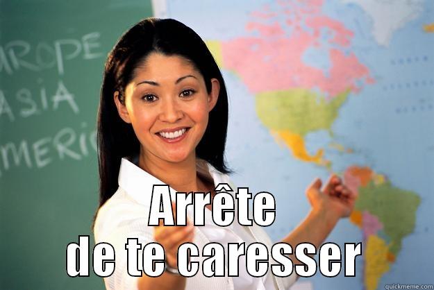  ARRÊTE DE TE CARESSER Unhelpful High School Teacher