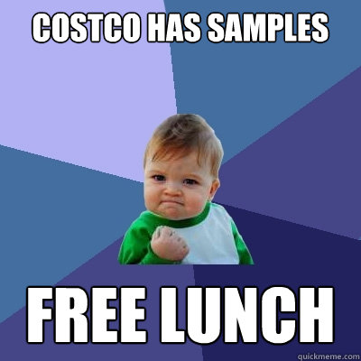 costco has samples free lunch - costco has samples free lunch  Success Kid