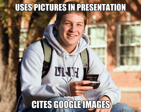 Uses pictures in presentation Cites Google images  College Freshman