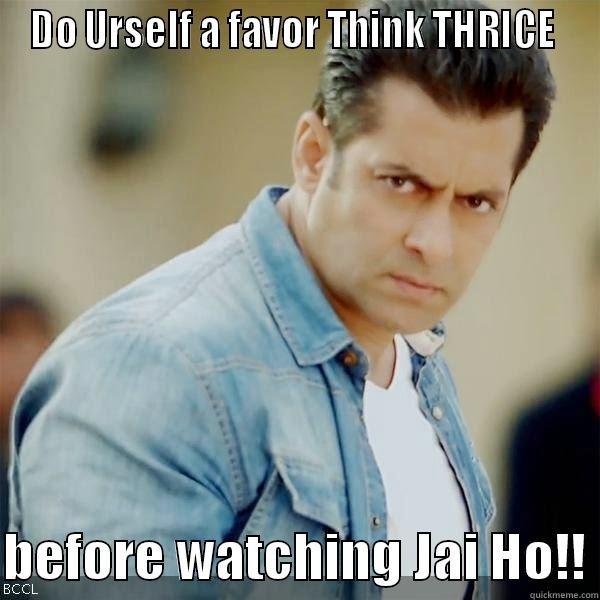 DO URSELF A FAVOR THINK THRICE   BEFORE WATCHING JAI HO!! Misc