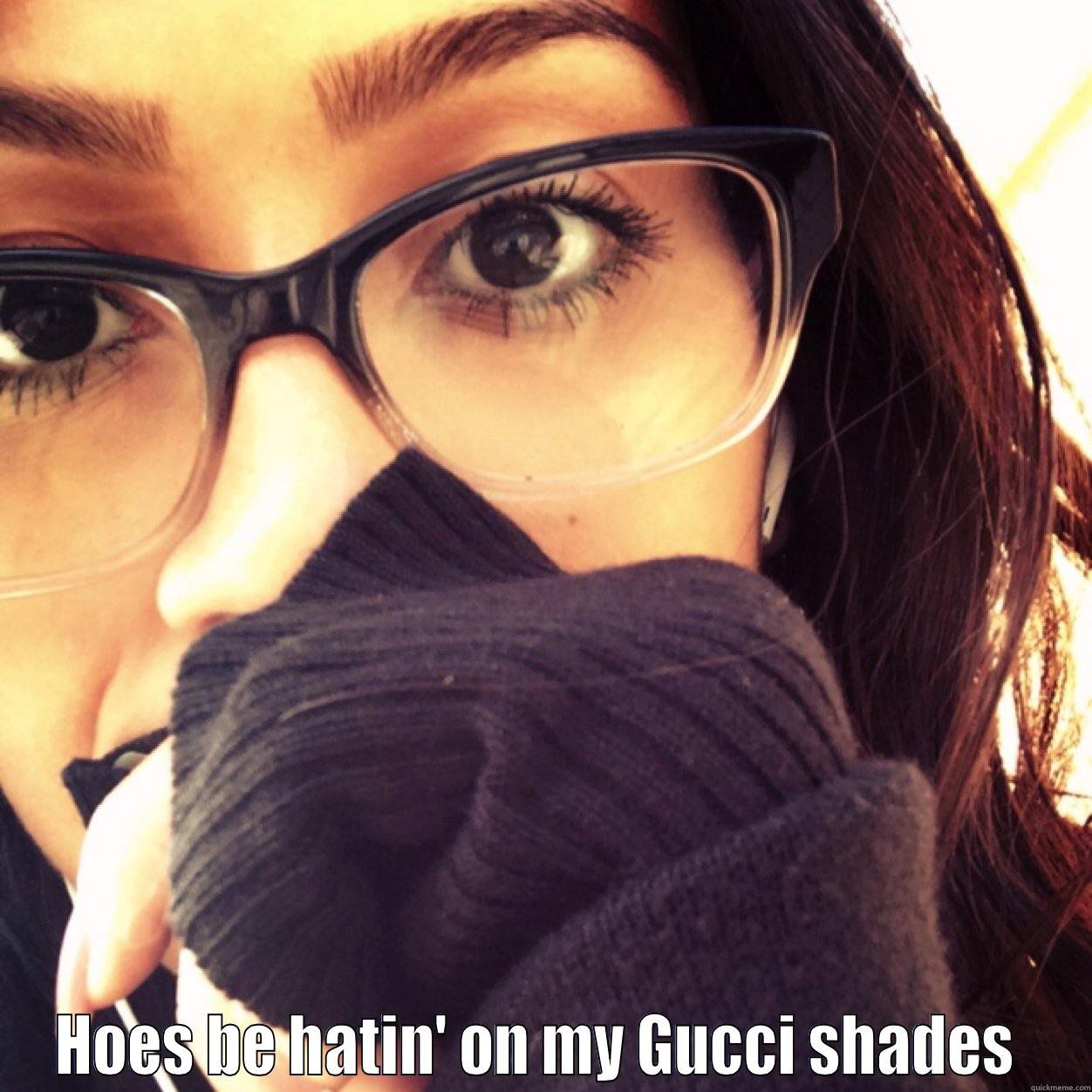  HOES BE HATIN' ON MY GUCCI SHADES  Misc