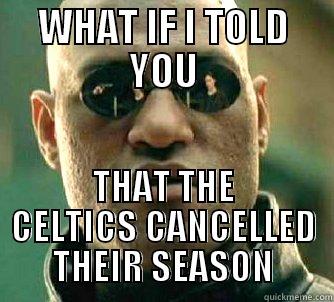 WHAT IF I TOLD YOU THAT THE CELTICS CANCELLED THEIR SEASON Matrix Morpheus