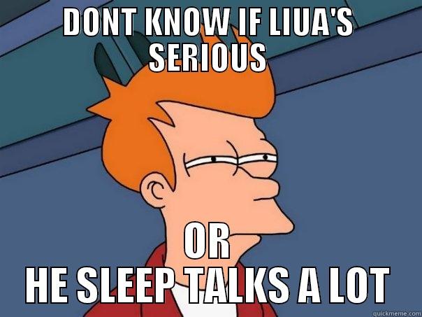 DONT KNOW IF LIUA'S SERIOUS OR HE SLEEP TALKS A LOT Futurama Fry