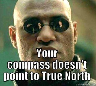  YOUR COMPASS DOESN'T POINT TO TRUE NORTH Matrix Morpheus