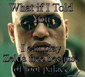 WHAT IF I TOLD YOU I CAN PLAY ZELDA FREE BECAUSE OF LOOT PALACE Matrix Morpheus