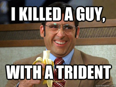 I KILLED A GUY, WITH A TRIDENT - I KILLED A GUY, WITH A TRIDENT  Brick Tamland