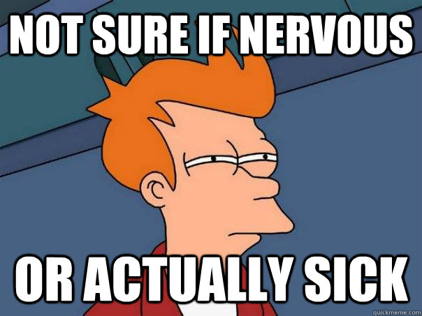 not sure if nervous or actually sick  Futurama Fry