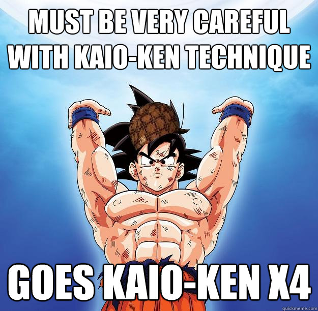 Must be very careful with Kaio-ken technique Goes Kaio-ken X4 - Must be very careful with Kaio-ken technique Goes Kaio-ken X4  Scumbag Goku