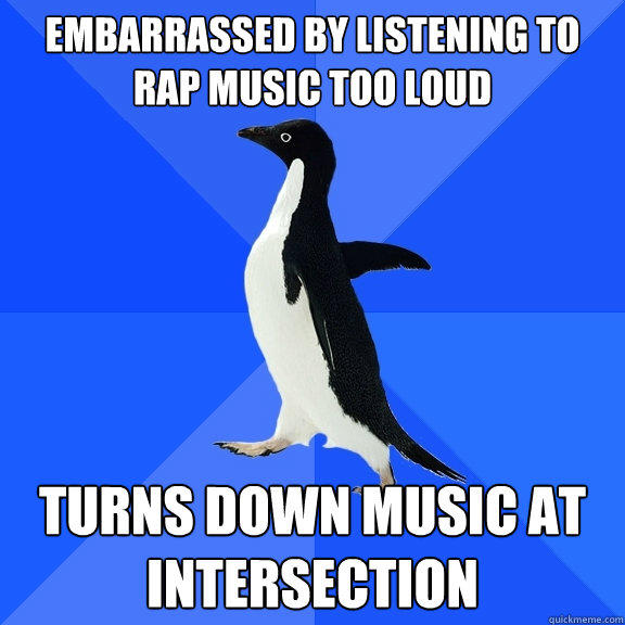 Embarrassed by listening to rap music too loud Turns down music at intersection  