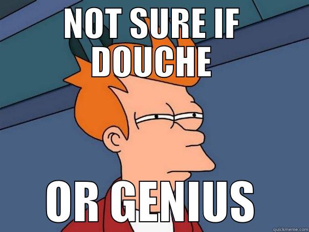 NOT SURE IF DOUCHE OR GENIUS Futurama Fry