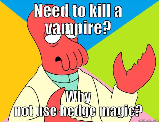 NEED TO KILL A VAMPIRE? WHY NOT USE HEDGE MAGIC? Futurama Zoidberg 