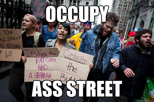 occupy ass street  Scumbag Protesters