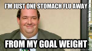 I'm just one stomach flu away from my goal weight - I'm just one stomach flu away from my goal weight  The Kevin Wears Prada