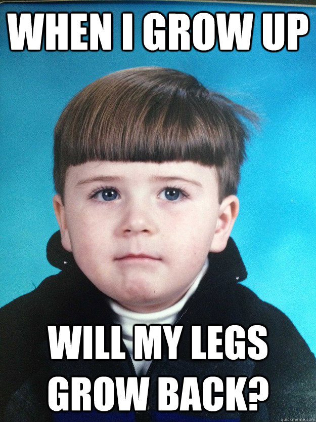 When I grow up will my legs grow back?  Dont Cry Davie