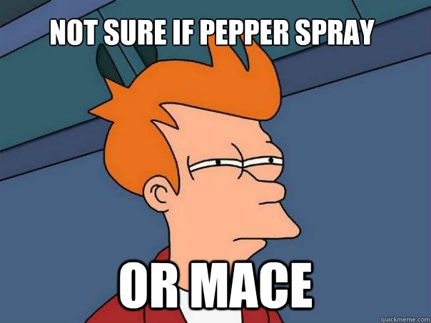 Not sure if pepper spray Or Mace  Futurama Fry