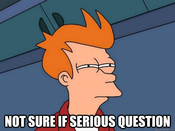  Not sure if serious question  Futurama Fry