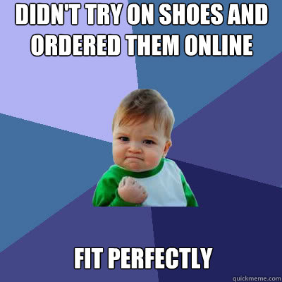 Didn't try on shoes and ordered them online fit perfectly  Success Baby