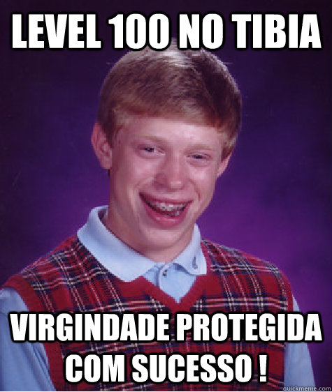 Level 100 no tibia Virgindade protegida com sucesso !  Bad Luck Brian