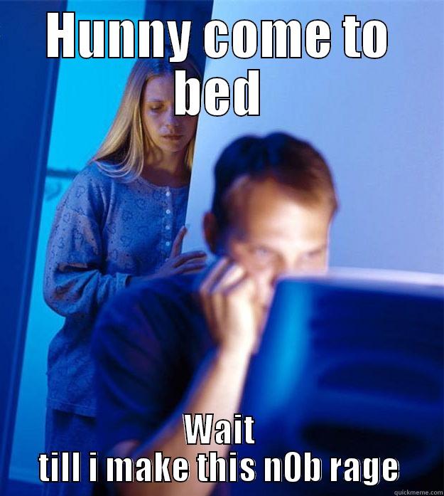 HUNNY COME TO BED WAIT TILL I MAKE THIS N0B RAGE Redditors Wife