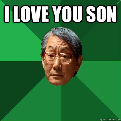 I love you son   High Expectations Asian Father