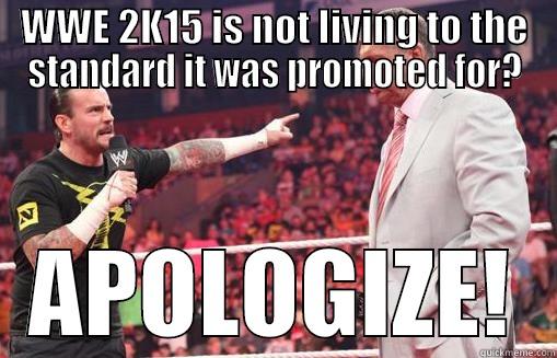 WWE 2K15 IS NOT LIVING TO THE STANDARD IT WAS PROMOTED FOR? APOLOGIZE! Misc