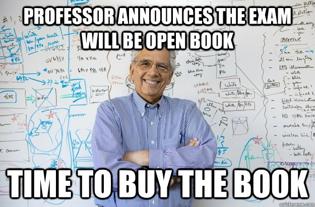 professor announces the exam will be open book time to buy the book - professor announces the exam will be open book time to buy the book  Misc