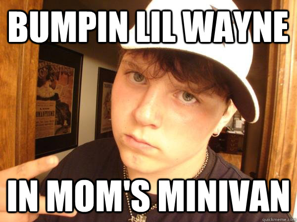 bumpin lil wayne in mom's minivan - bumpin lil wayne in mom's minivan  Suburban Gangster