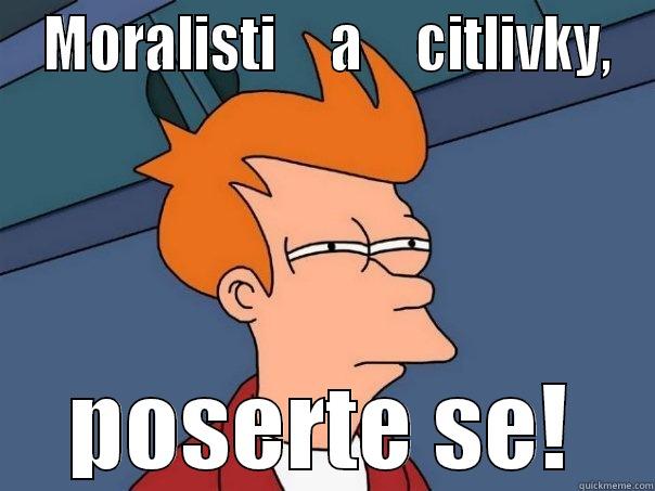  MORALISTI     A     CITLIVKY, POSERTE SE! Futurama Fry