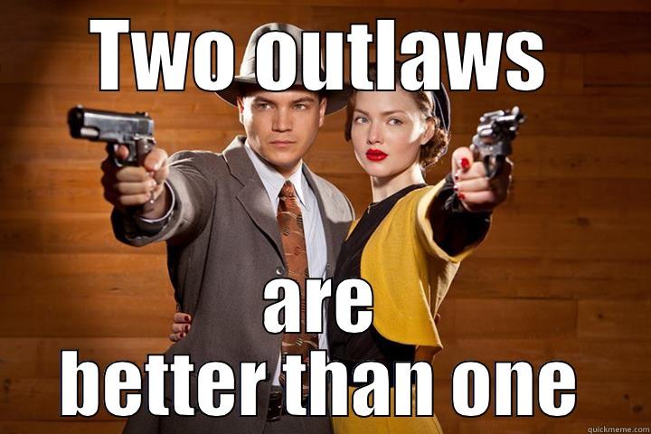 TWO OUTLAWS ARE BETTER THAN ONE Misc