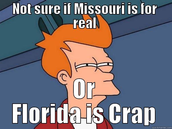 NOT SURE IF MISSOURI IS FOR REAL OR FLORIDA IS CRAP Futurama Fry