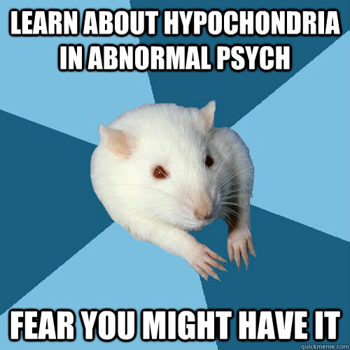 Learn about hypochondria in abnormal psych fear you might have it  Psychology Major Rat