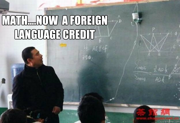 Math....Now  a Foreign language credit - Math....Now  a Foreign language credit  Math Lol