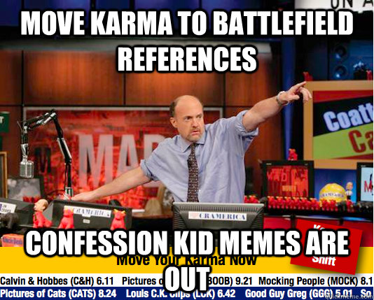 Move karma to battlefield references  Confession kid memes are out  Mad Karma with Jim Cramer