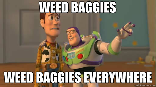 Weed baggies  weed baggies everywhere  Everywhere