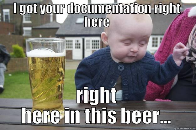 I GOT YOUR DOCUMENTATION RIGHT HERE RIGHT HERE IN THIS BEER... drunk baby