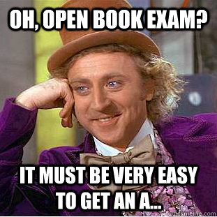 oh, open book exam? it must be very easy to get an A... - oh, open book exam? it must be very easy to get an A...  Condescending Wonka