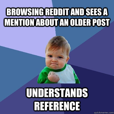 browsing reddit and sees a mention about an older post understands reference   Success Kid