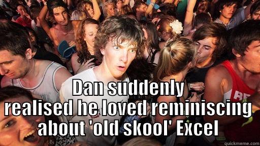 Old School Excel -  DAN SUDDENLY REALISED HE LOVED REMINISCING ABOUT 'OLD SKOOL' EXCEL Sudden Clarity Clarence