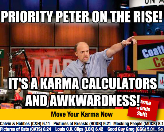 Priority Peter on the rise!
 It's a karma calculators and awkwardness!   Mad Karma with Jim Cramer