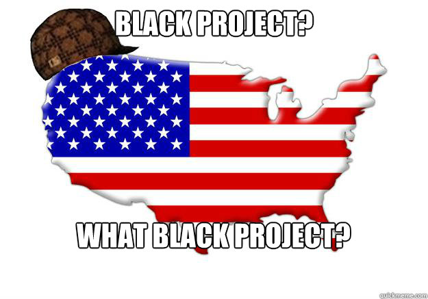 Black project? What black project?  Scumbag america