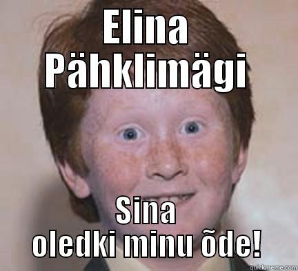 Funny picture - ELINA PÄHKLIMÄGI SINA OLEDKI MINU ÕDE! Over Confident Ginger