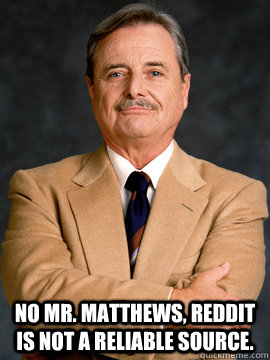 No Mr. Matthews, reddit is not a reliable source.  feeny