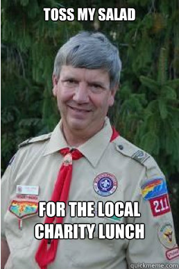 toss my salad for the local charity lunch   Harmless Scout Leader