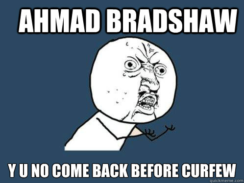 AHMAD BRADSHAW y u no come back before curfew  Y U No