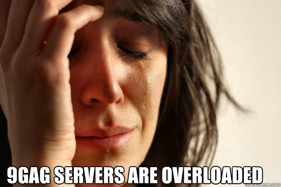 9gag servers are overloaded   First World Problems