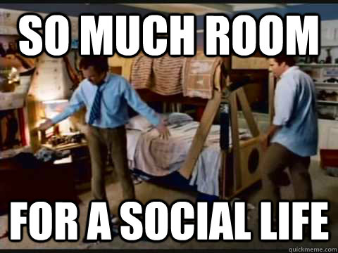 SO MUCH ROOM FOR A SOCIAL LIFE  step brothers