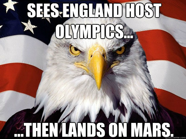 Sees England host olympics... ...then lands on Mars.  Patriotic Eagle