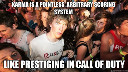 Karma is a pointless, arbitrary scoring system like prestiging in Call of Duty  Sudden Clarity Clarence