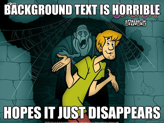 Background text is horrible hopes it just disappears  Irrational Shaggy